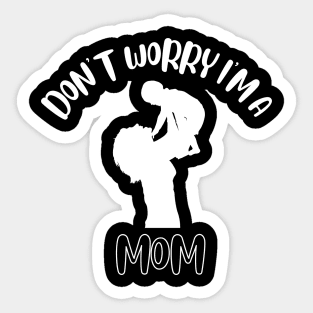 Don't Worry I'm A Mom Sticker